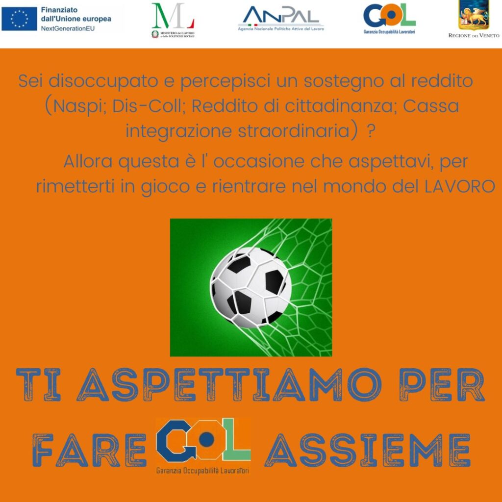 Sei disoccupato e percepisci un sostegno al reddito ?
 Partecipa al programma GOL Garanzia occupabilità dei lavoratori: è un percorso di accompagnamento al reinserimento di persone uscite dal mondo del lavoro.
E’ un piano di riforma delle politiche attive del lavoro previsto dal PNRR e finanziato dall’Unione europea
Contattaci per saperne di più